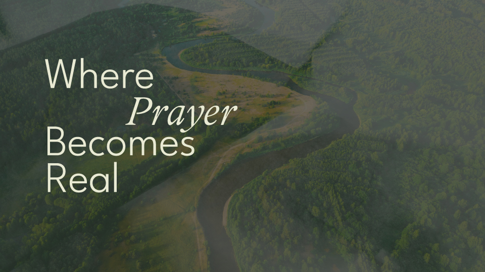 Where Prayer Becomes Real graphic